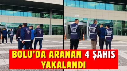 BOLU'DA ARANAN 4 ŞAHIS YAKALANDI