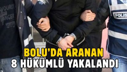 Bolu'da aranan 8 hükümlü yakalandı