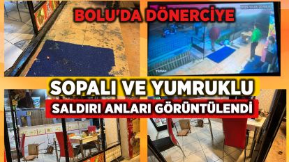 Bolu'da dönerciye sopalı ve yumruklu saldırı anları görüntülendi