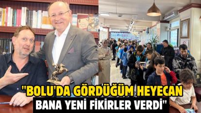 "Bolu'da gördüğüm heyecan bana yeni fikirler verdi"