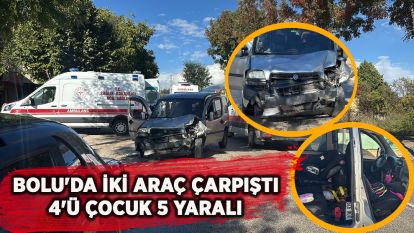 Bolu'da iki araç çarpıştı: 4'ü çocuk 5 yaralı