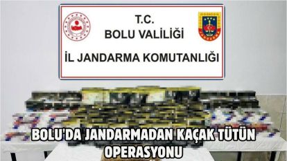 Bolu'da Jandarmadan Kaçak Tütün Operasyonu