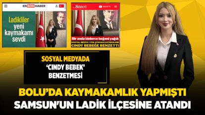 BOLU'DA KAYMAKAMLIK YAPMIŞTI... SAMSUN'UN LADİK İLÇESİNE ATANDI