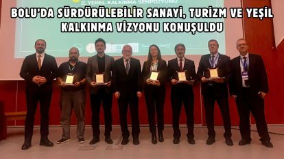 Bolu'da Sürdürülebilir Sanayi, Turizm ve Yeşil Kalkınma Vizyonu Konuşuldu