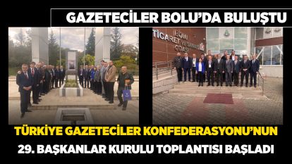 Gazeteciler Bolu'da Buluştu ...Türkiye Gazeteciler Konfederasyonu'nun 29. Başkanlar Kurulu Toplantısı başladı