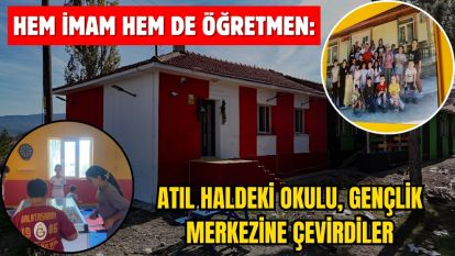 Hem imam hem de öğretmen: Atıl haldeki okulu, gençlik merkezine çevirdiler