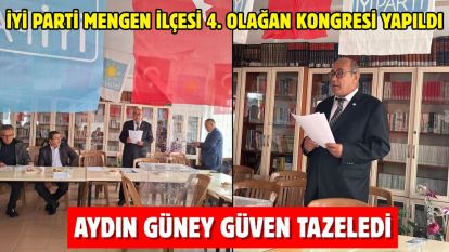 İYİ PARTİ MENGEN İLÇESİ 4. OLAĞAN KONGRESİ YAPILDI... AYDIN GÜNEY GÜVEN TAZELEDİ