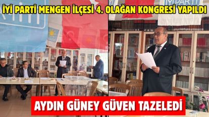 İYİ PARTİ MENGEN İLÇESİ 4. OLAĞAN KONGRESİ YAPILDI... AYDIN GÜNEY GÜVEN TAZELEDİ