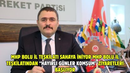 MHP BOLU İL TEŞKİLATI SAHAYA İNİYOR. MHP BOLU İL TEŞKİLATINDAN “HAYIRLI GÜNLER KOMŞUM” ZİYARETLERİ BAŞLIYOR.