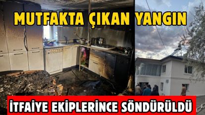 Mutfakta çıkan yangın itfaiye ekiplerince söndürüldü