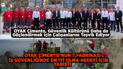 OYAK Çimento, Güvenlik Kültürünü Daha da Güçlendirmek için Çalışanlarını Teşvik Ediyor  OYAK Çimento’nun 7 Fabrikası İş Güvenliğinde En İyi Olma Hedefi için 	Yarıştı