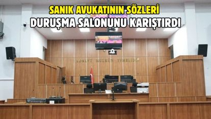 Sanık Avukatının Sözleri Duruşma Salonunu Karıştırdı