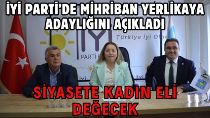 SİYASETE KADIN ELİ DEĞECEK... İYİ PARTİ'DE MİHRİBAN YERLİKAYA ADAYLIĞINI AÇIKLADI