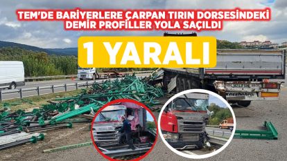 TEM'de bariyerlere çarpan tırın dorsesindeki demir profiller yola saçıldı: 1 yaralı