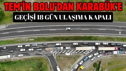 TEM'in Bolu'dan Karabük'e geçişi 18 gün ulaşıma kapalı