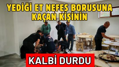 Yediği et nefes borusuna kaçan kişinin kalbi durdu