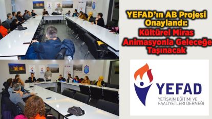 YEFAD'ın AB Projesi Onaylandı: Kültürel Miras Animasyonla Geleceğe Taşınacak
