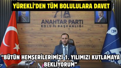 YÜREKLİ'DEN TÜM BOLULULARA DAVET “BÜTÜN HEMŞERİLERİMİZİ 1. YILIMIZI KUTLAMAYA BEKLİYORUM”