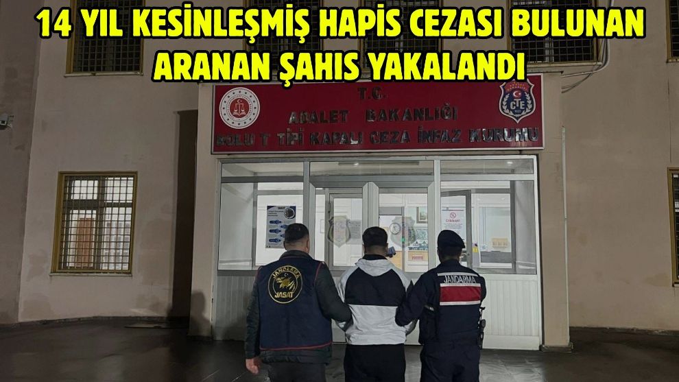 Bolu'da 14 yıl hapis cezası bulunan aranan şahıs yakalandı