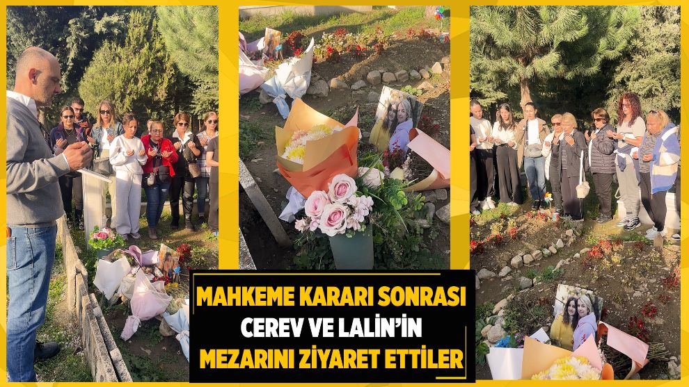 Karardan sonra Ceren ve Lalin'in mezarını ziyaret ettiler