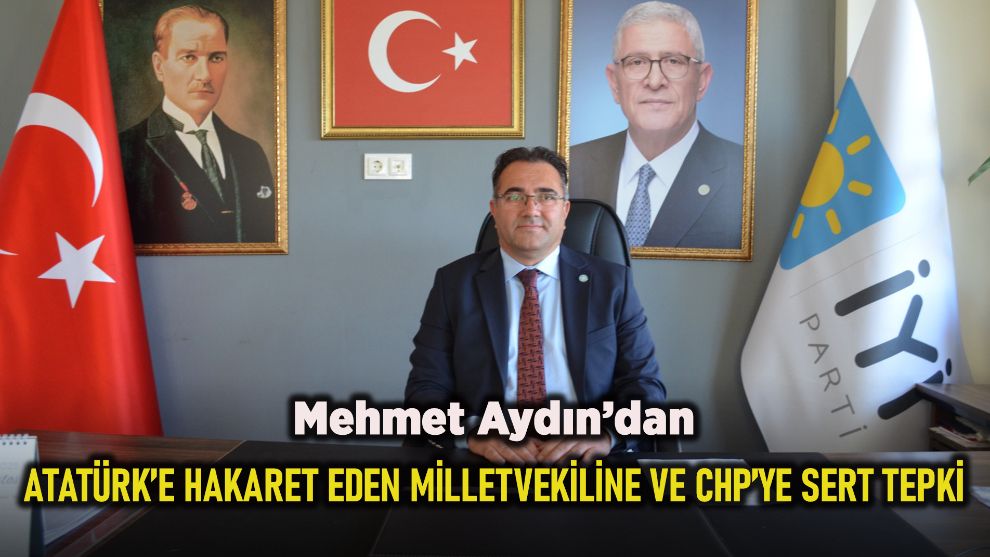 Mehmet Aydın'dan Atatürk'e hakaret eden milletvekiline ve CHP'ye sert tepki