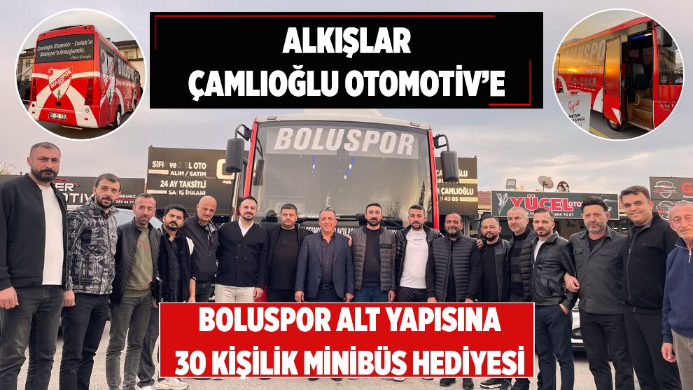 Alkışlar Çamlıoğlu Otomotiv'e... Boluspor Alt Yapısına 30 kişilik minibüs hediyesi