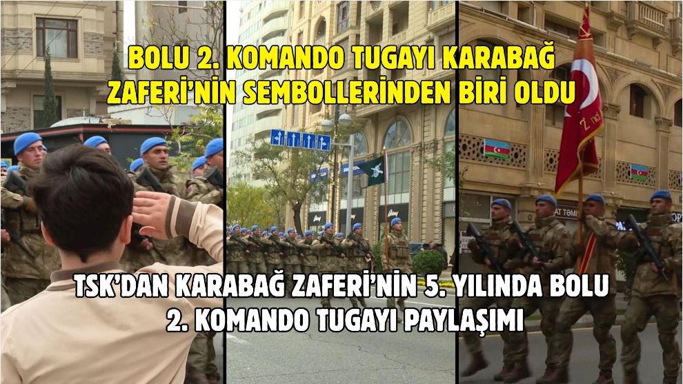 Bolu 2. Komando Tugayı Karabağ Zaferi’nin sembollerinden biri oldu