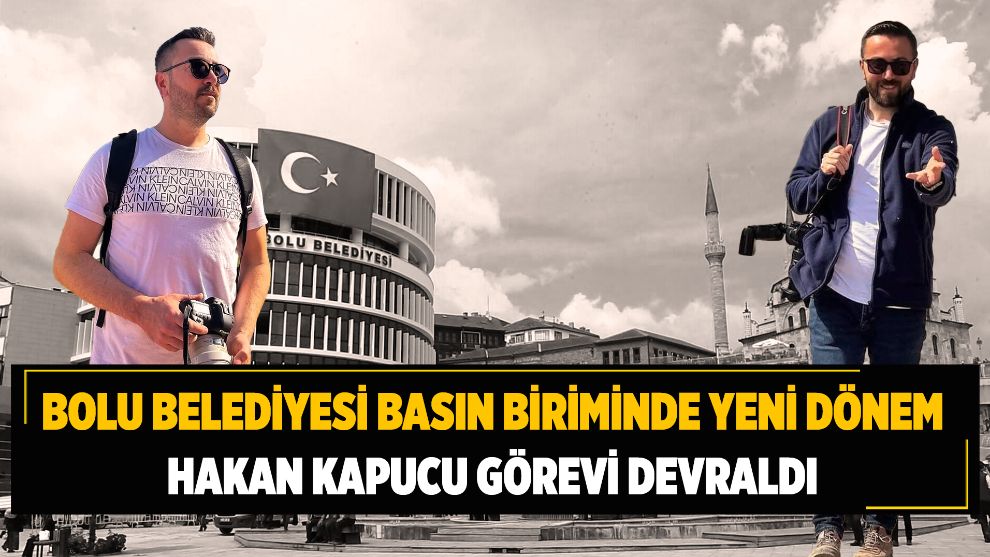 Bolu Belediyesi Basın Biriminde Yeni Dönem: Hakan Kapucu Görevi Devraldı