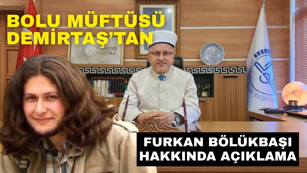 Bolu Müftüsü Demirtaş’tan Furkan Bölükbaşı hakkında açıklama