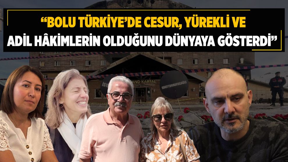 “Bolu Türkiye'de cesur, yürekli ve adil hâkimlerin olduğunu dünyaya gösterdi”