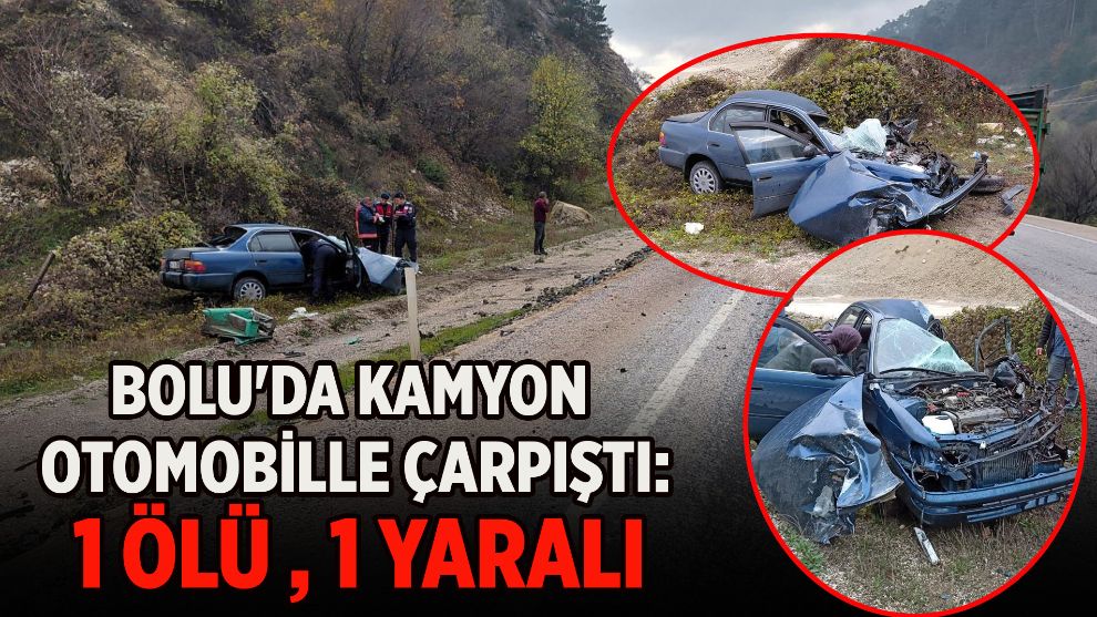 Bolu'da kamyon otomobille çarpıştı: 1 ölü, 1 yaralı