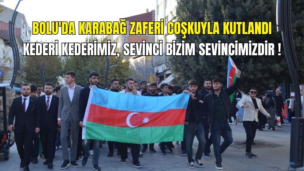 Bolu'da Karabağ Zaferi coşkuyla kutlandı...Kederi kederimiz, sevinci bizim sevincimizdir !
