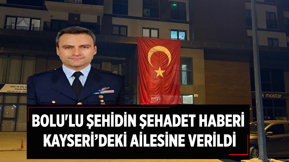 Bolu'lu şehidin şehadet haberi Kayseri'deki ailesine verildi