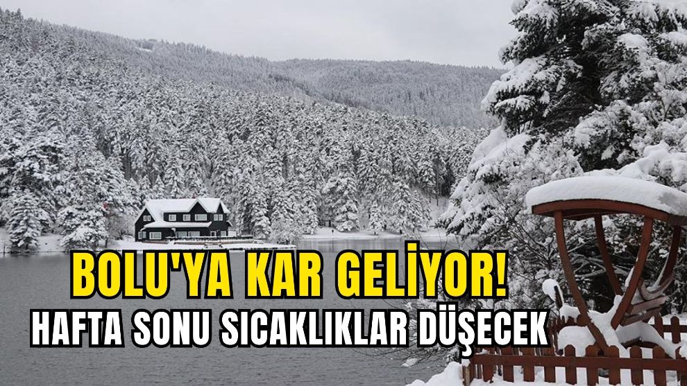 Bolu'ya Kar Geliyor! Hafta Sonu Sıcaklıklar Düşecek