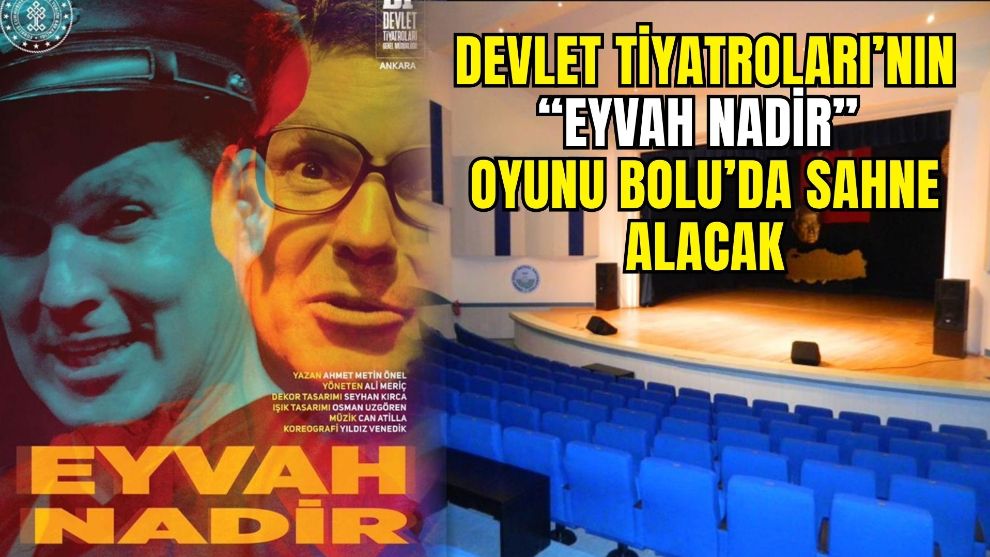 Devlet Tiyatroları’nın “Eyvah Nadir” Oyunu Bolu’da Sahne Alacak