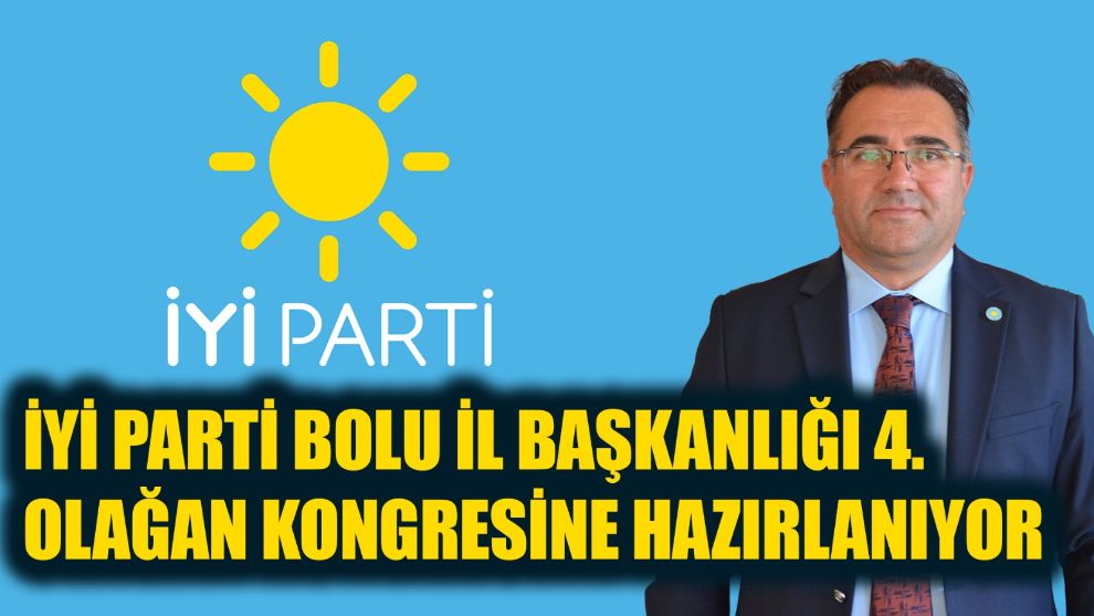 İYİ Parti Bolu İl Başkanlığı 4. Olağan Kongresine hazırlanıyor