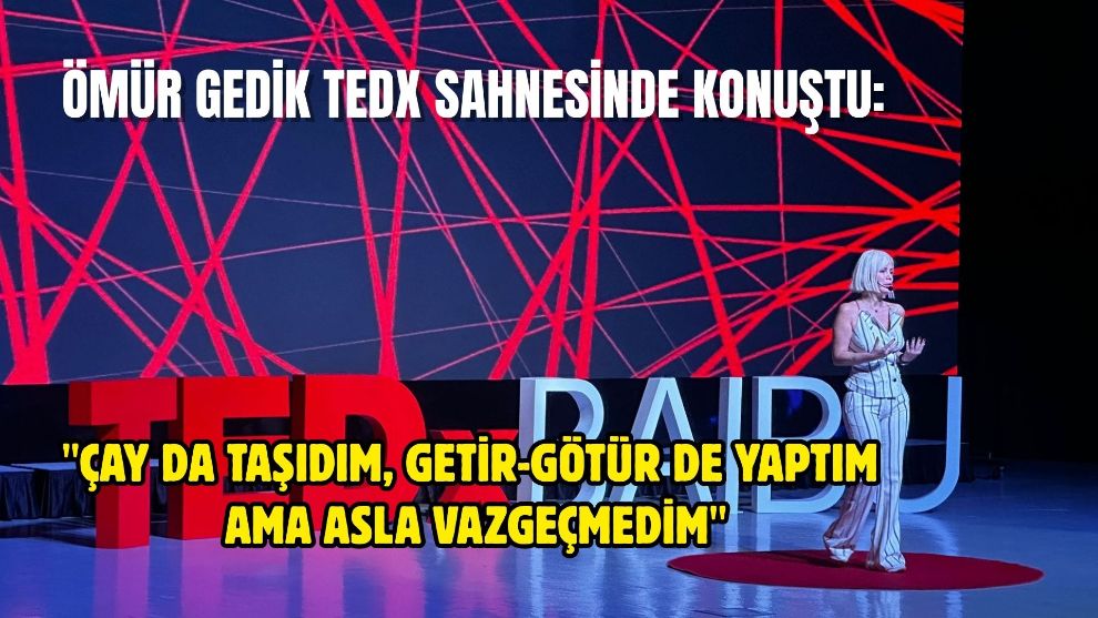 Ömür Gedik TEDx Sahnesinde Konuştu: 