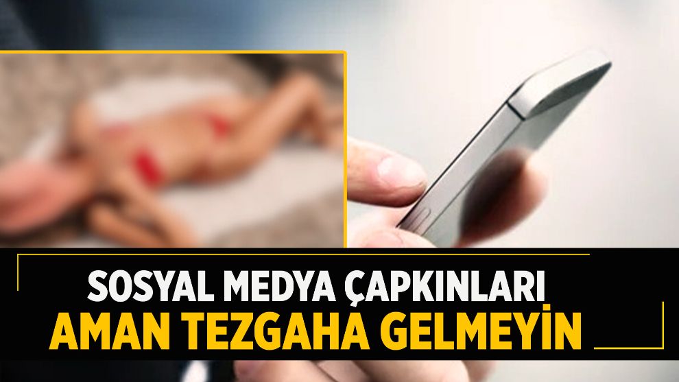 Sosyal Medya Çapkınları Aman Tezgaha Gelmeyin