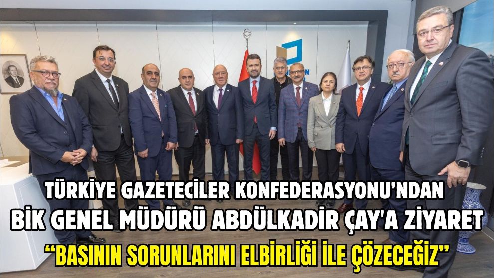 Türkiye Gazeteciler Konfederasyonu’ndan BİK Genel Müdürü Abdülkadir Çay'a ziyaret