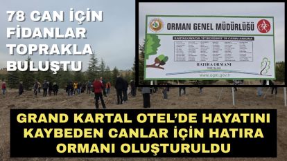 78 can için fidanlar toprakla buluştu... Grand Kartal Otel'de hayatını kaybeden canlar için hatıra ormanı oluşturuldu