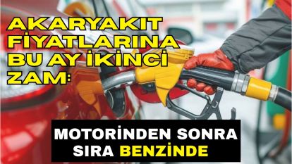 Akaryakıt fiyatlarına bu ay ikinci zam: Motorinden sonra sıra benzinde