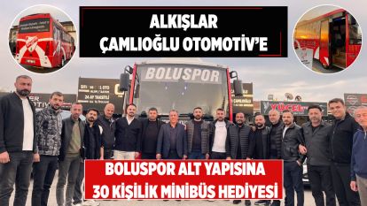 Alkışlar Çamlıoğlu Otomotiv'e... Boluspor Alt Yapısına 30 kişilik minibüs hediyesi