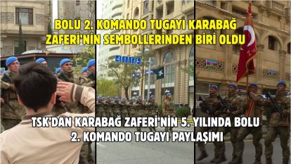 Bolu 2. Komando Tugayı Karabağ Zaferi'nin sembollerinden biri oldu