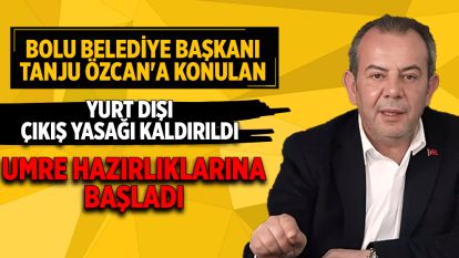 Bolu Belediye Başkanı Tanju Özcan'a konulan yurt dışı çıkış yasağı kaldırıldı