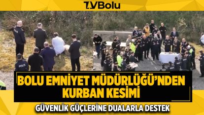 Bolu Emniyet Müdürlüğü'nden Kurban Kesimi: Güvenlik Güçlerine Dualarla Destek