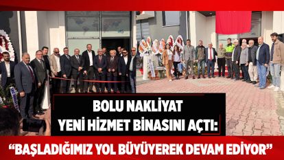 Bolu Nakliyat Yeni Hizmet Binasını Açtı: “Başladığımız Yol Büyüyerek Devam Ediyor”