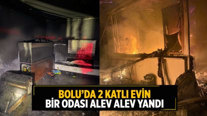 Bolu'da 2 katlı evin bir odası alev alev yandı