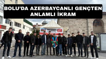 Bolu'da Azerbaycanlı Gençten Anlamlı İkram