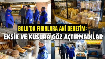 Bolu'da fırınlara ani denetim: Eksik ve kusura göz açtırmadılar