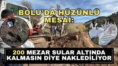 Bolu'da hüzünlü mesai: 200 mezar sular altında kalmasın diye naklediliyor